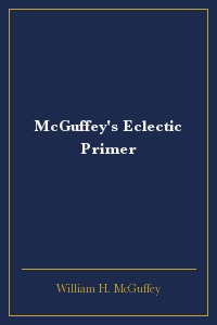 McGuffey's Eclectic Primer